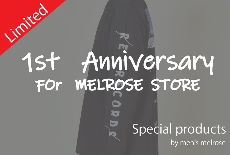 【MEN'SMELROSE】1st  Anniversary  for  melrose store